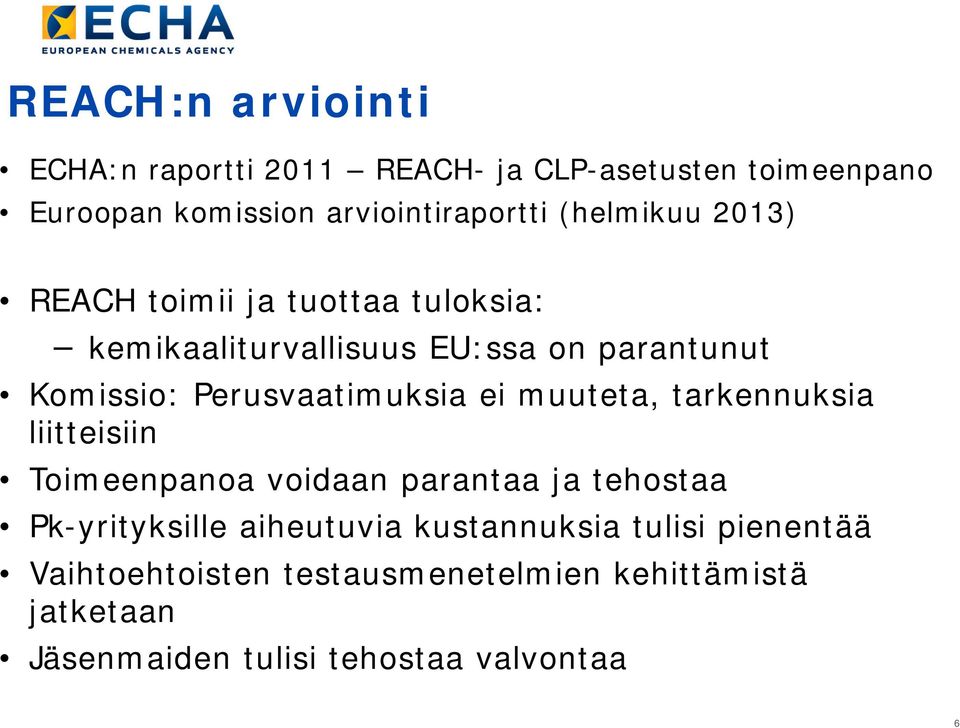 Perusvaatimuksia ei muuteta, tarkennuksia liitteisiin Toimeenpanoa voidaan parantaa ja tehostaa Pk-yrityksille