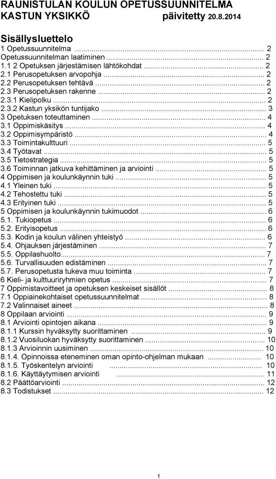 1 Oppimiskäsitys... 4 3.2 Oppimisympäristö... 4 3.3 Toimintakulttuuri... 5 3.4 Työtavat... 5 3.5 Tietostrategia... 5 3.6 Toiminnan jatkuva kehittäminen ja arviointi.