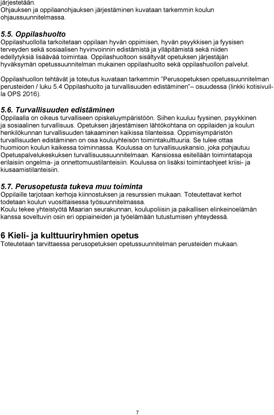 lisäävää toimintaa. Oppilashuoltoon sisältyvät opetuksen järjestäjän hyväksymän opetussuunnitelman mukainen oppilashuolto sekä oppilashuollon palvelut.