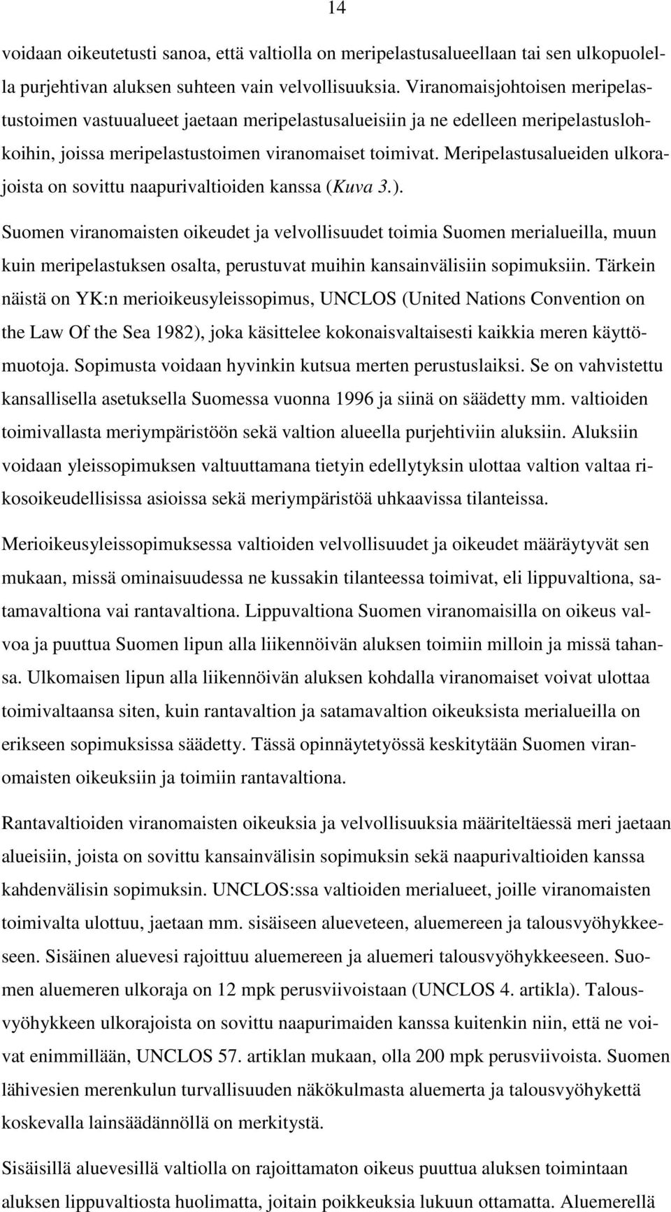 Meripelastusalueiden ulkorajoista on sovittu naapurivaltioiden kanssa (Kuva 3.).
