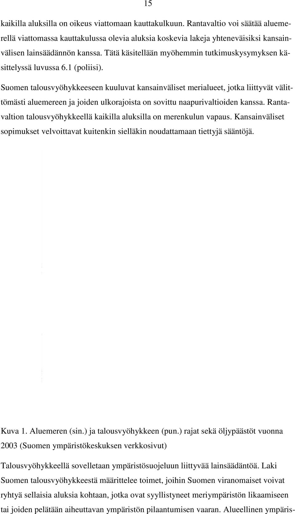 Tätä käsitellään myöhemmin tutkimuskysymyksen käsittelyssä luvussa 6.1 (poliisi).