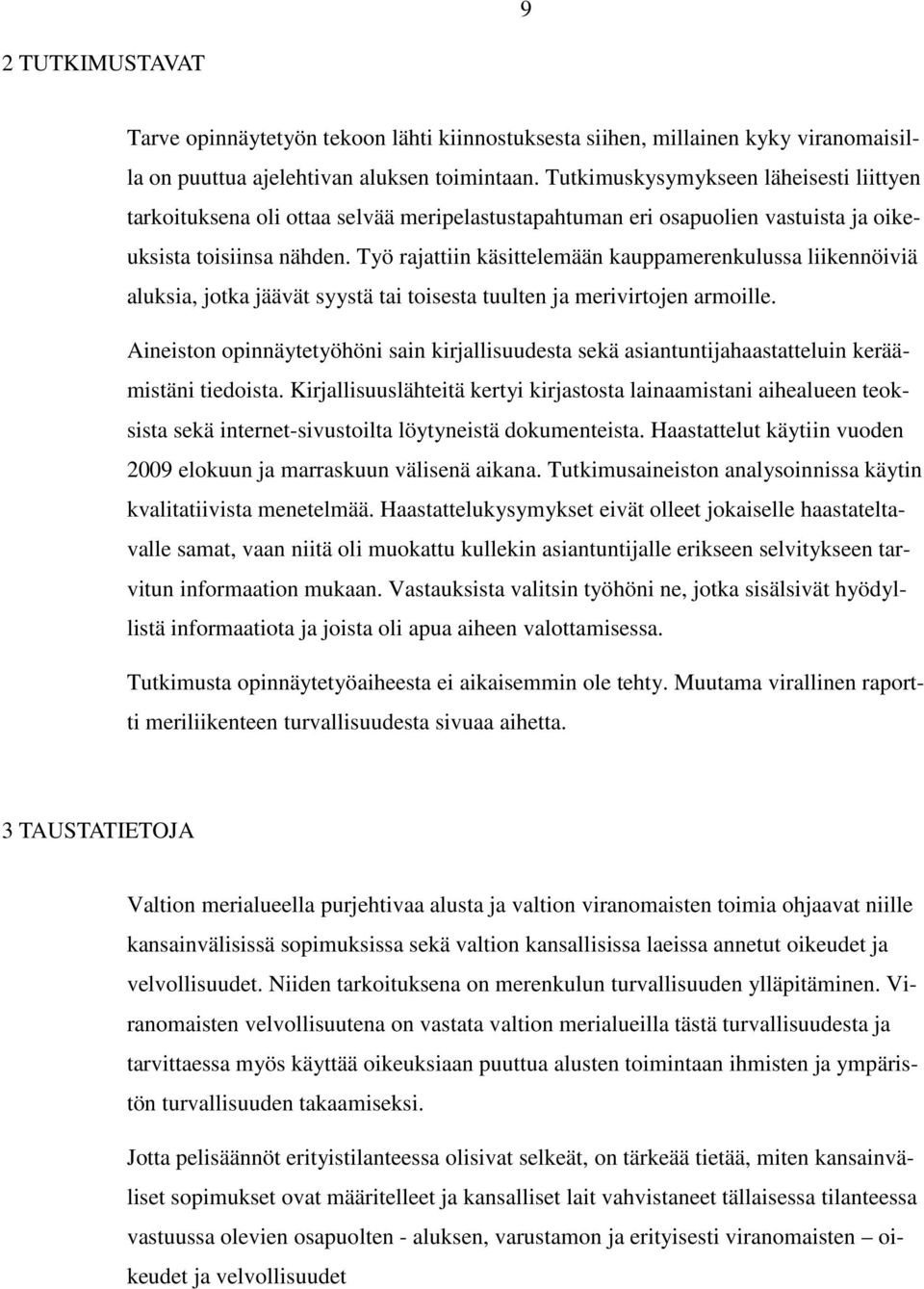Työ rajattiin käsittelemään kauppamerenkulussa liikennöiviä aluksia, jotka jäävät syystä tai toisesta tuulten ja merivirtojen armoille.
