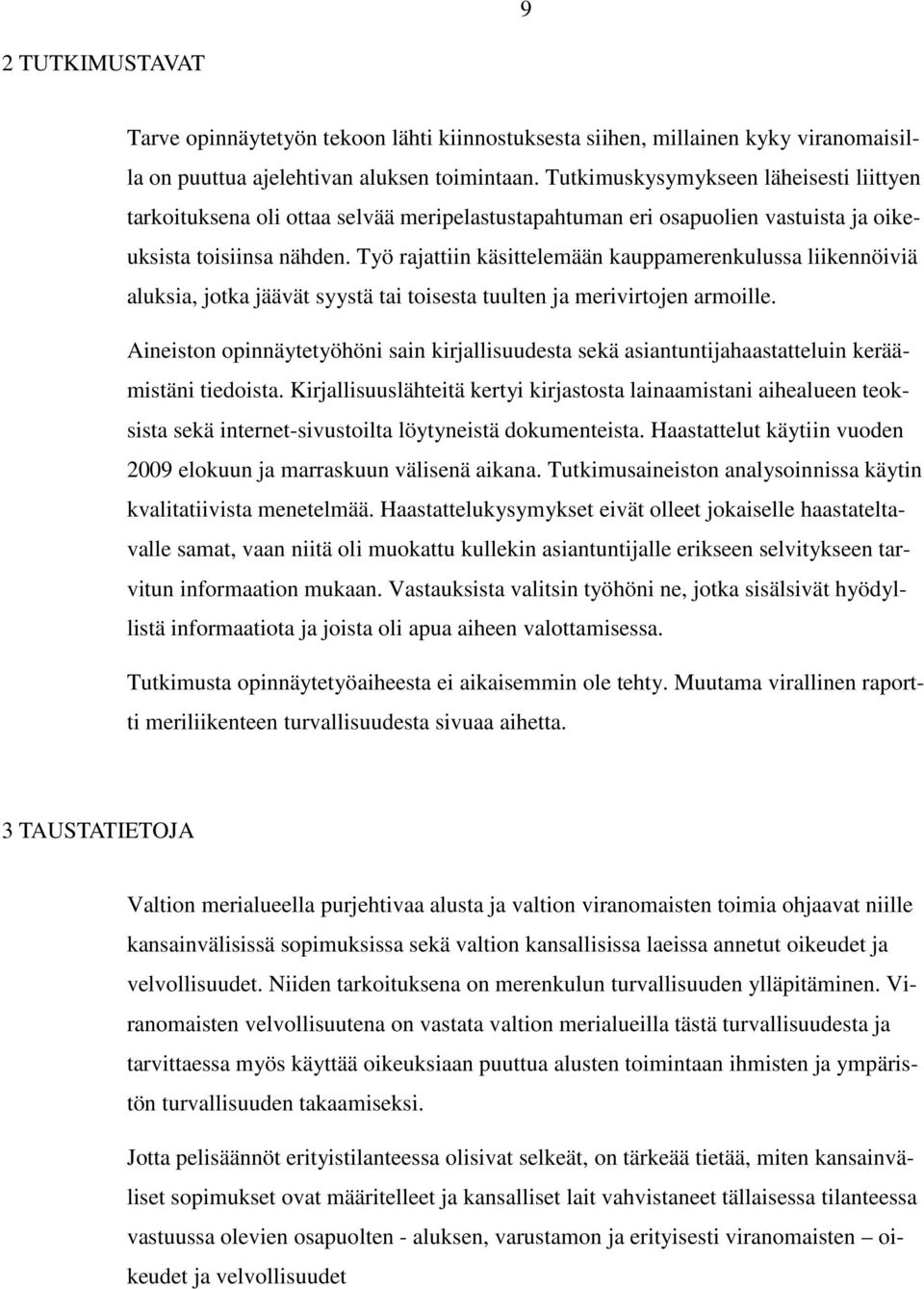 Työ rajattiin käsittelemään kauppamerenkulussa liikennöiviä aluksia, jotka jäävät syystä tai toisesta tuulten ja merivirtojen armoille.