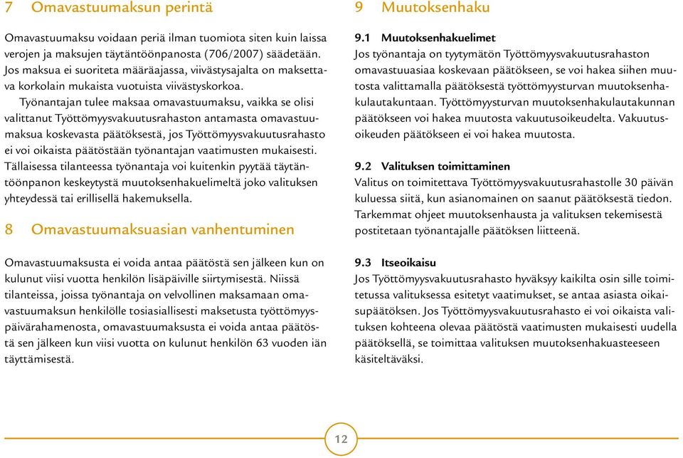 Työnantajan tulee maksaa omavastuumaksu, vaikka se olisi valittanut Työttömyysvakuutusrahaston antamasta omavastuumaksua koskevasta päätöksestä, jos Työttömyysvakuutusrahasto ei voi oikaista