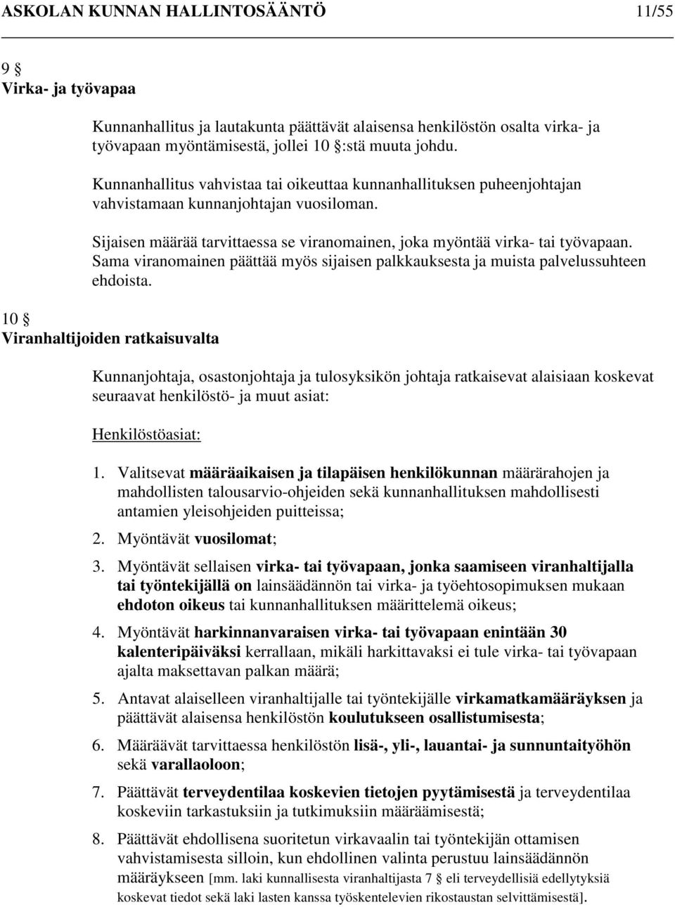 Sama viranomainen päättää myös sijaisen palkkauksesta ja muista palvelussuhteen ehdoista.