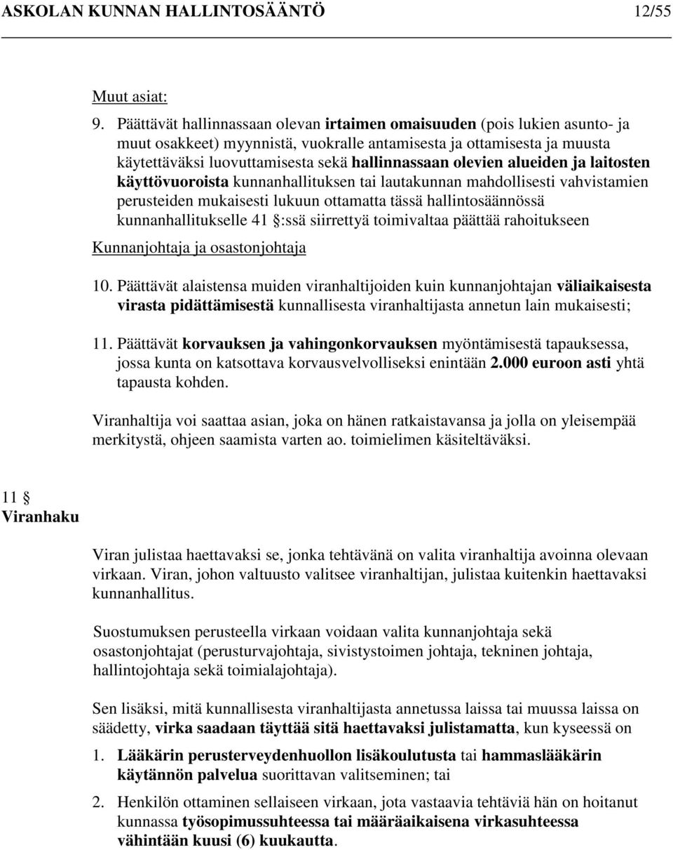 olevien alueiden ja laitosten käyttövuoroista kunnanhallituksen tai lautakunnan mahdollisesti vahvistamien perusteiden mukaisesti lukuun ottamatta tässä hallintosäännössä kunnanhallitukselle 41 :ssä