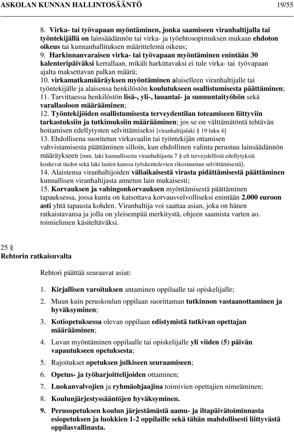 Harkinnanvaraisen virka- tai työvapaan myöntäminen enintään 30 kalenteripäiväksi kerrallaan, mikäli harkittavaksi ei tule virka- tai työvapaan ajalta maksettavan palkan määrä; 10.