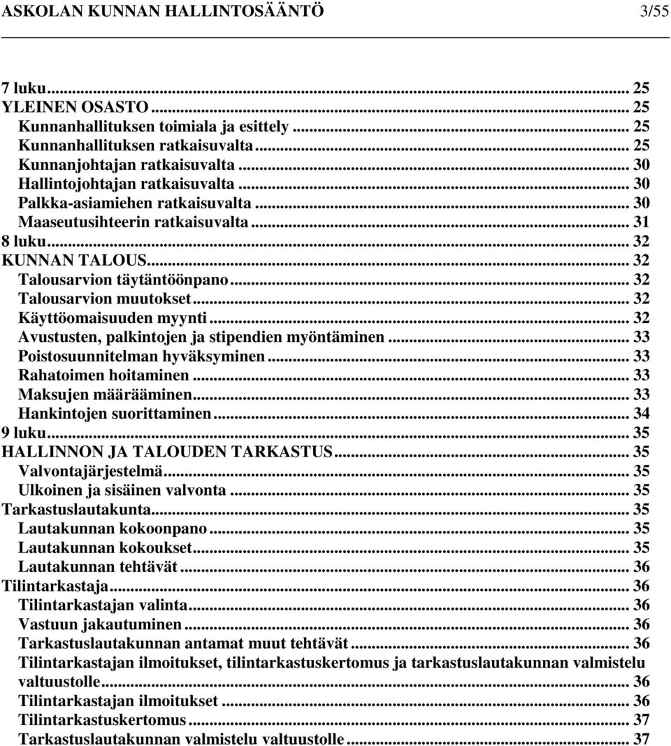 .. 32 Talousarvion muutokset... 32 Käyttöomaisuuden myynti... 32 Avustusten, palkintojen ja stipendien myöntäminen... 33 Poistosuunnitelman hyväksyminen... 33 Rahatoimen hoitaminen.