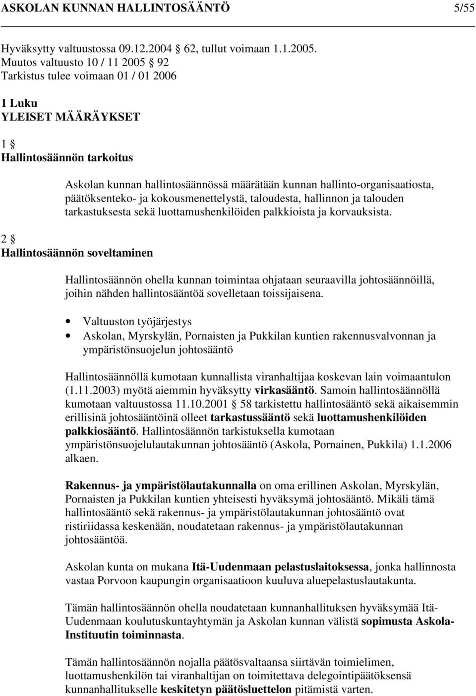 päätöksenteko- ja kokousmenettelystä, taloudesta, hallinnon ja talouden tarkastuksesta sekä luottamushenkilöiden palkkioista ja korvauksista.