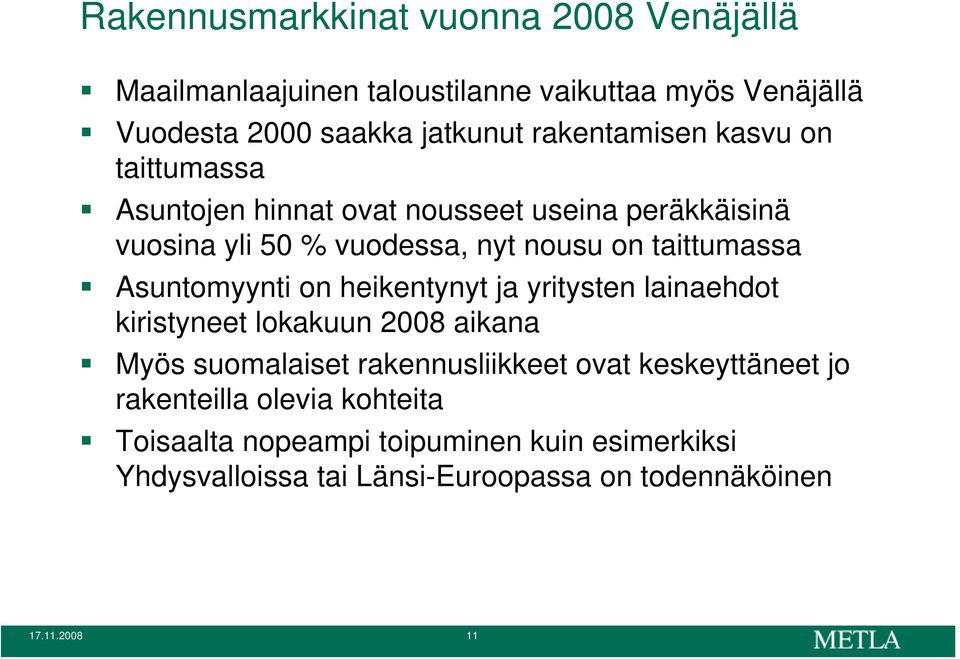 Asuntomyynti on heikentynyt ja yritysten lainaehdot kiristyneet lokakuun 2008 aikana Myös suomalaiset rakennusliikkeet ovat