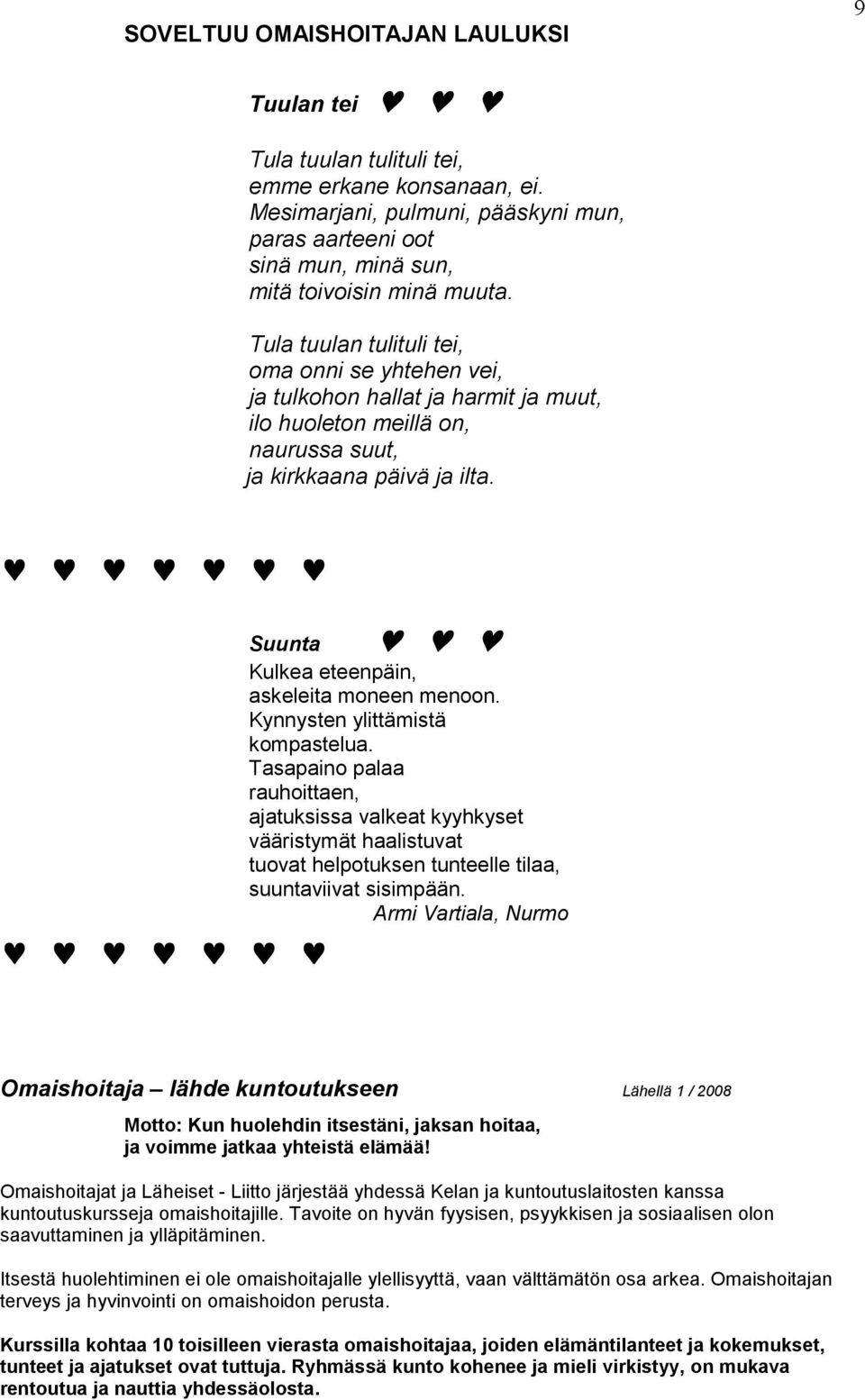 Suunta Kulkea eteenpäin, askeleita moneen menoon. Kynnysten ylittämistä kompastelua.