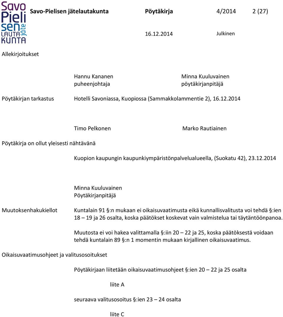 2014 Minna Kuuluvainen Pöytäkirjanpitäjä Muutoksenhakukiellot Kuntalain 91 :n mukaan ei oikaisuvaatimusta eikä kunnallisvalitusta voi tehdä :ien 18 19 ja 26 osalta, koska päätökset koskevat vain