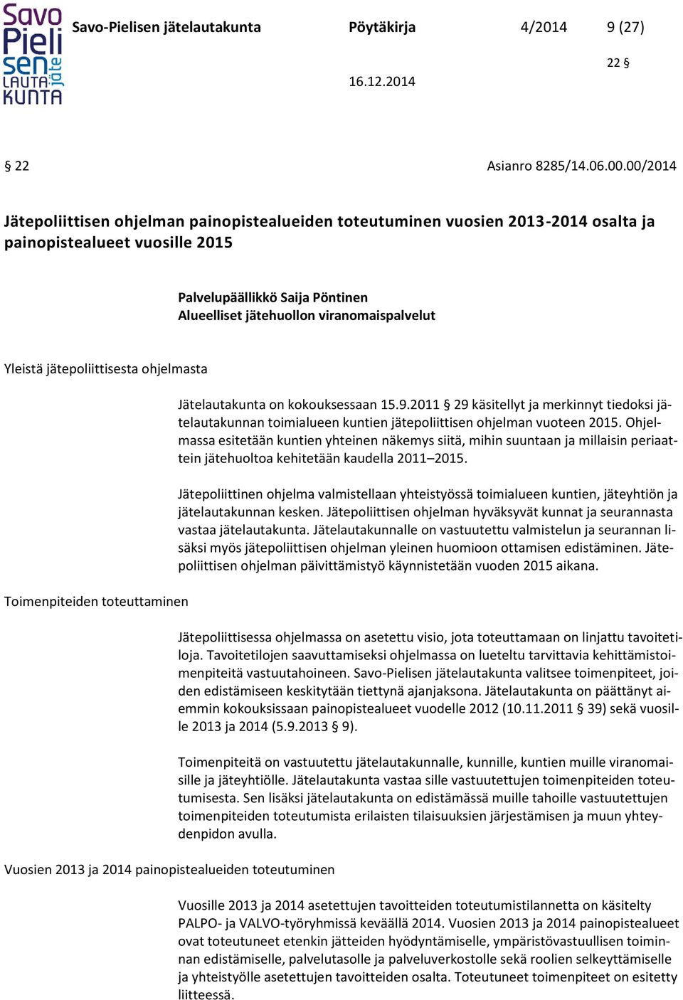 ohjelmasta Toimenpiteiden toteuttaminen Vuosien 2013 ja 2014 painopistealueiden toteutuminen Jätelautakunta on kokouksessaan 15.9.