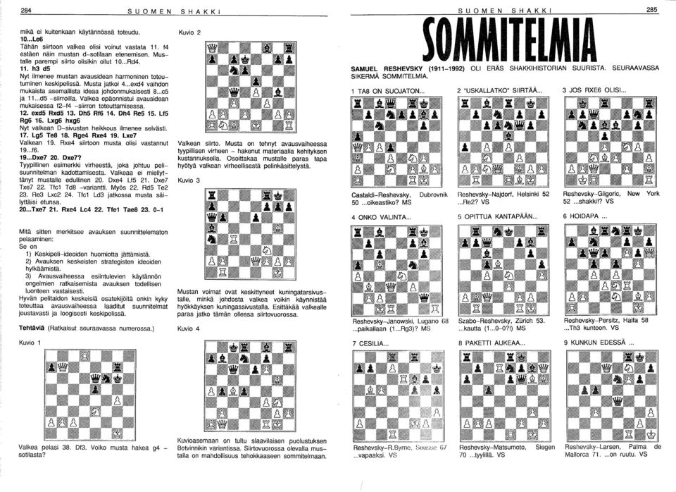 .. exd4 vaihdon mukaista asemallista ideaa johdonmukaisesti 8... c5 ja 11... d5 -siirroilla. Valkea epäonnistui avausidean mukaisessa 12-14 -siirron toteuttamisessa. 12. exd5 Rxd5 13. Dh5 Rf6 14.