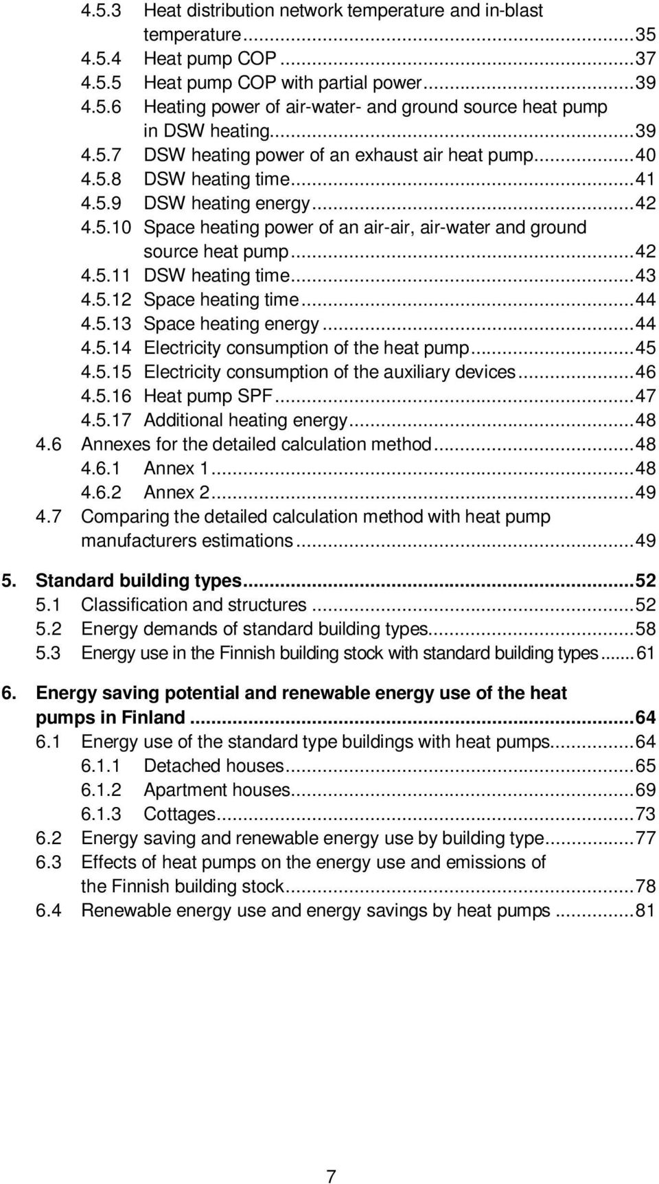 .. 42 4.5.11 DSW heating time... 43 4.5.12 Space heating time... 44 4.5.13 Space heating energy... 44 4.5.14 Electricity consumption of the heat pump... 45 4.5.15 Electricity consumption of the auxiliary devices.