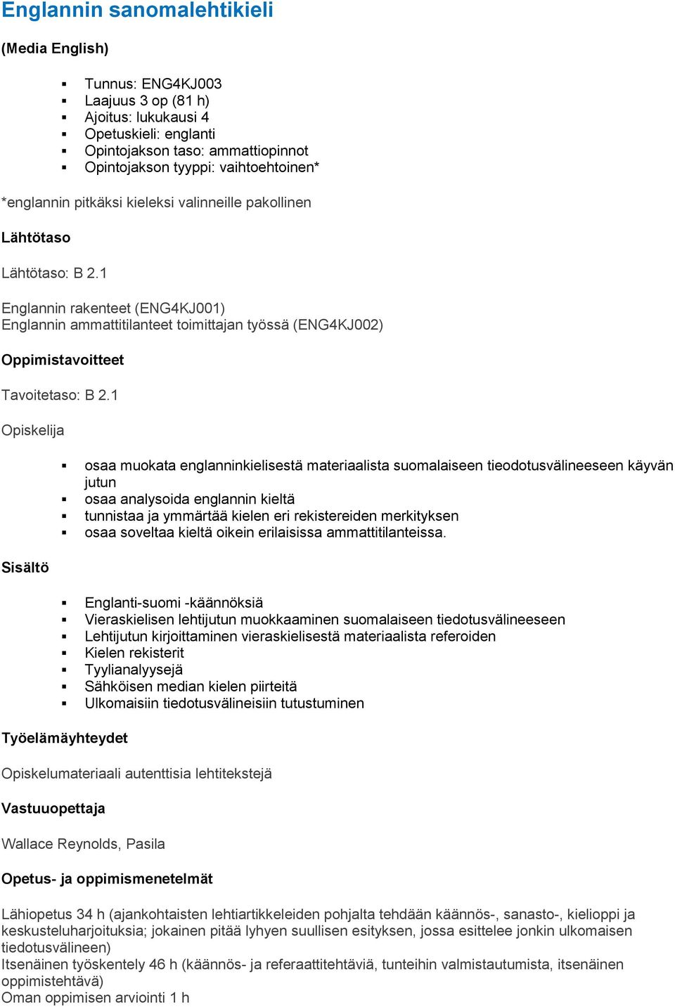 1 Englannin rakenteet (ENG4KJ001) Englannin ammattitilanteet toimittajan työssä (ENG4KJ002) Oppimistavoitteet Tavoitetaso: B 2.