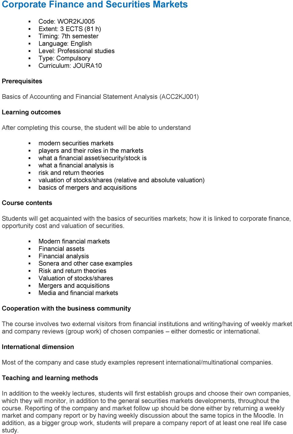 roles in the markets what a financial asset/security/stock is what a financial analysis is risk and return theories valuation of stocks/shares (relative and absolute valuation) basics of mergers and