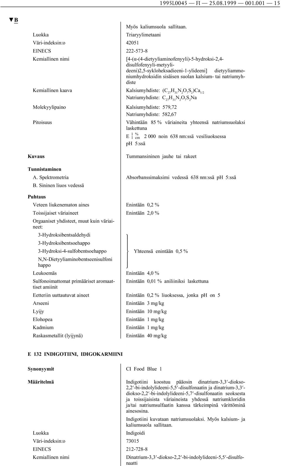 suolan kalsium- tai natriumyhdiste Kemiallinen kaava Kalsiumyhdiste: (C 27 H 31 N 2 O 7 S 2 )Ca 1/2 Natriumyhdiste: C 27 H 31 N 2 O 7 S 2 Na Molekyylipaino Kalsiumyhdiste: 579,72 Natriumyhdiste: