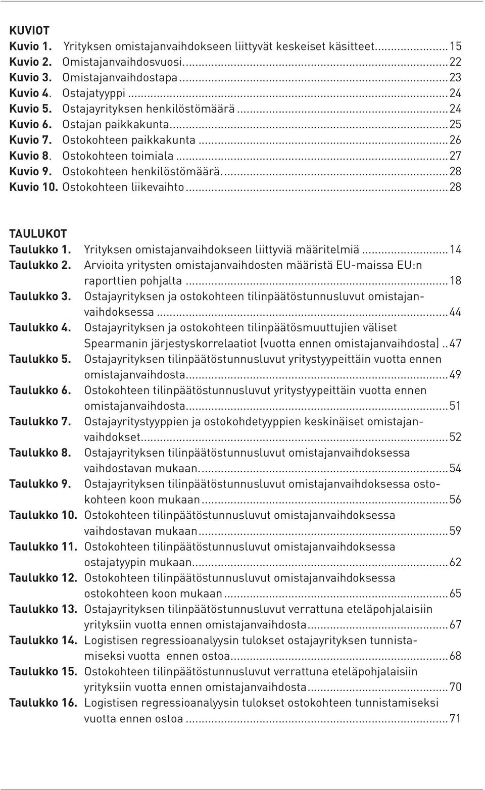 Ostokohteen liikevaihto...28 TAULUKOT Taulukko 1. Yrityksen omistajanvaihdokseen liittyviä määritelmiä...14 Taulukko 2.