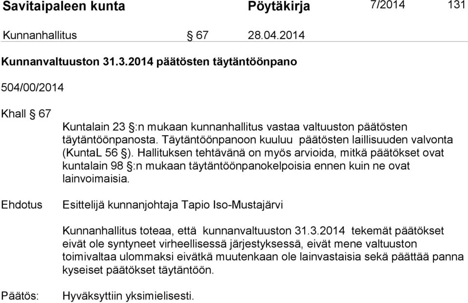 .3.2014 päätösten täytäntöönpano 504/00/2014 Khall 67 Ehdotus Kuntalain 23 :n mukaan kunnanhallitus vastaa valtuuston päätösten täytäntöönpanosta.
