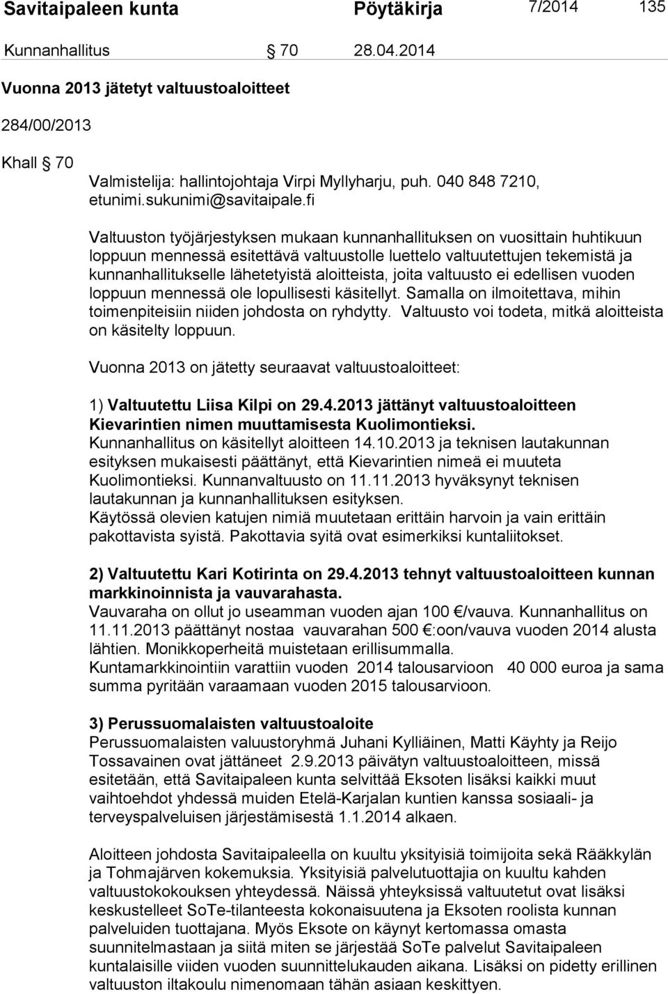 fi Valtuuston työjärjestyksen mukaan kunnanhallituksen on vuosittain huhtikuun loppuun mennessä esitettävä valtuustolle luettelo valtuutettujen tekemistä ja kunnanhallitukselle lähetetyistä