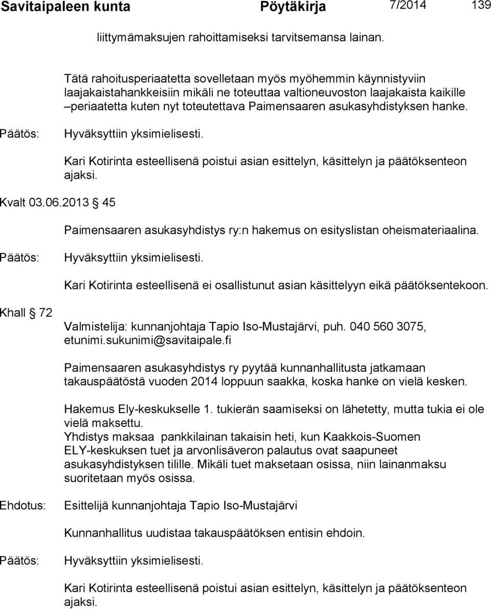 asukasyhdistyksen hanke. Kvalt 03.06.2013 45 Kari Kotirinta esteellisenä poistui asian esittelyn, käsittelyn ja päätöksenteon ajaksi.