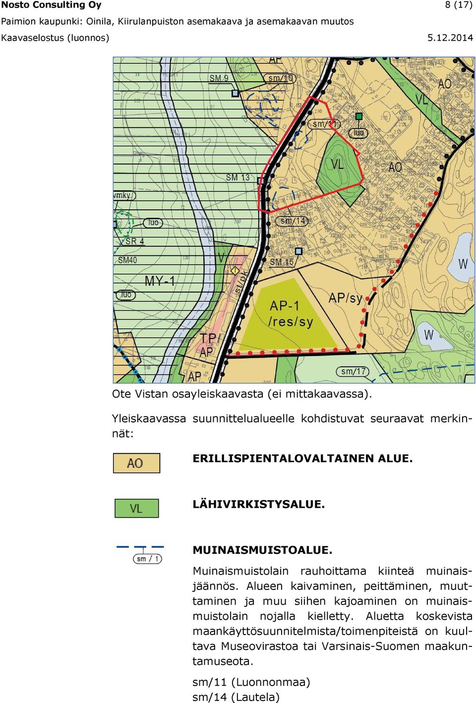 MUINAISMUISTOALUE. Muinaismuistolain rauhoittama kiinteä muinaisjäännös.