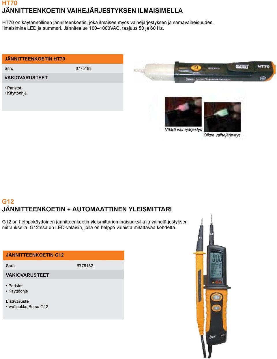 JÄNNITTEENKOETIN HT70 Snro 6775183 VAKIOVARUSTEET Paristot Käyttöohje Väärä vaihejärjestys Oikea vaihejärjestys G12 JÄNNITTEENKOETIN + AUTOMAATTINEN YLEISMITTARI G12 on