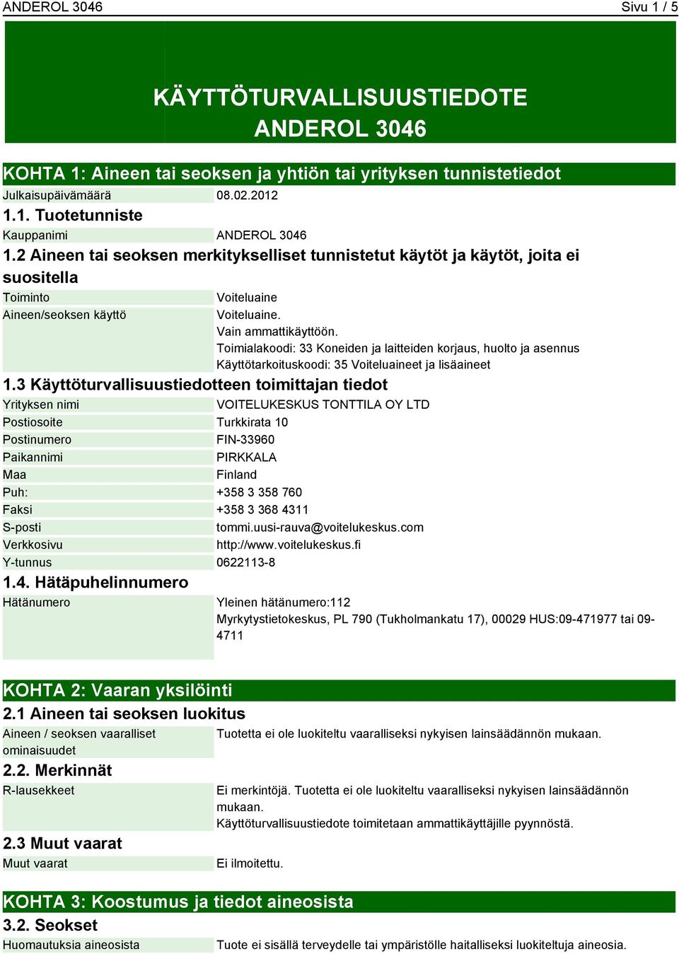 Toimialakoodi: 33 Koneiden ja laitteiden korjaus, huolto ja asennus Käyttötarkoituskoodi: 35 Voiteluaineet ja lisäaineet 1.