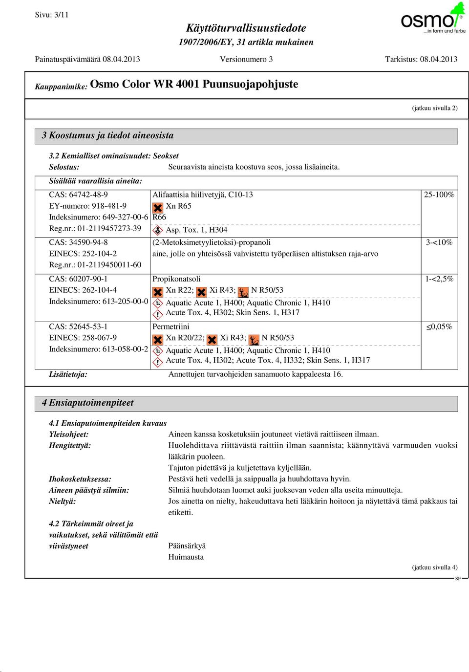 @G?@G Xn R65 R66 ~ Asp. Tox. 1, H304 (2-Metoksimetyylietoksi)-propanoli aine, jolle on yhteisössä vahvistettu työperäisen altistuksen raja-arvo CAS: 60207-90-1 Propikonatsoli EINECS: 262-104-4?@G?@G Xn R22;?