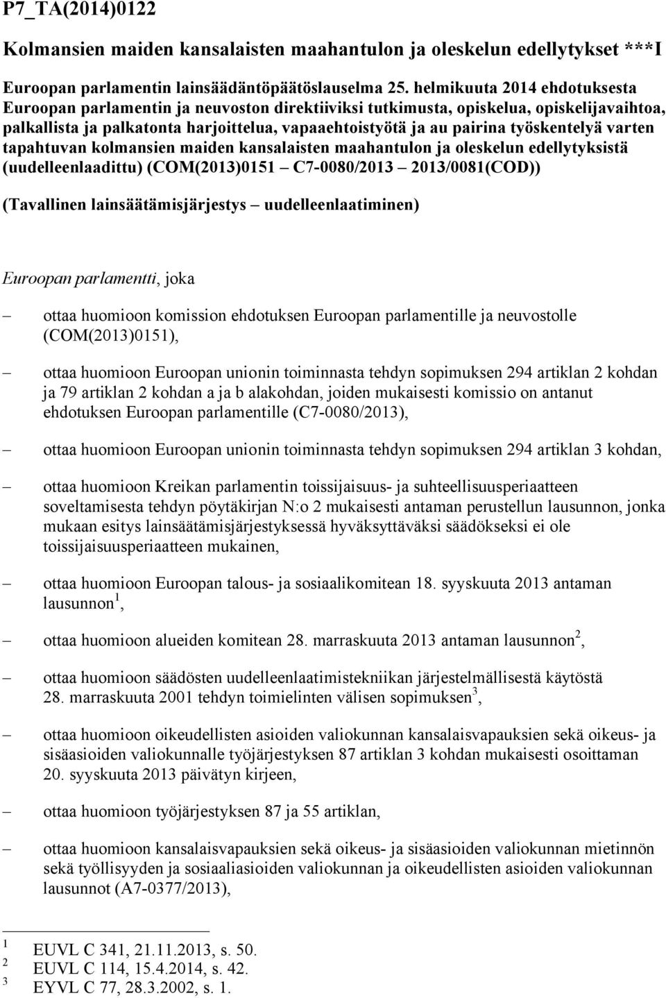 työskentelyä varten tapahtuvan kolmansien maiden kansalaisten maahantulon ja oleskelun edellytyksistä (uudelleenlaadittu) (COM(2013)0151 C7-0080/2013 2013/0081(COD)) (Tavallinen lainsäätämisjärjestys