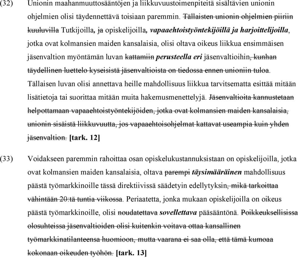 ensimmäisen jäsenvaltion myöntämän luvan kattamiin perusteella eri jäsenvaltioihin, kunhan täydellinen luettelo kyseisistä jäsenvaltioista on tiedossa ennen unioniin tuloa.