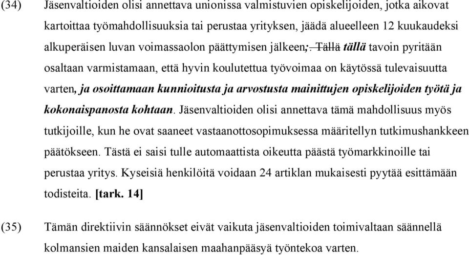 Tällä tällä tavoin pyritään osaltaan varmistamaan, että hyvin koulutettua työvoimaa on käytössä tulevaisuutta varten, ja osoittamaan kunnioitusta ja arvostusta mainittujen opiskelijoiden työtä ja