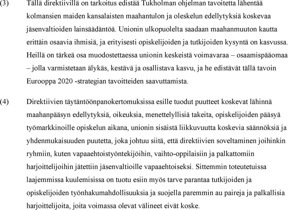 Heillä on tärkeä osa muodostettaessa unionin keskeistä voimavaraa osaamispääomaa jolla varmistetaan älykäs, kestävä ja osallistava kasvu, ja he edistävät tällä tavoin Eurooppa 2020 -strategian