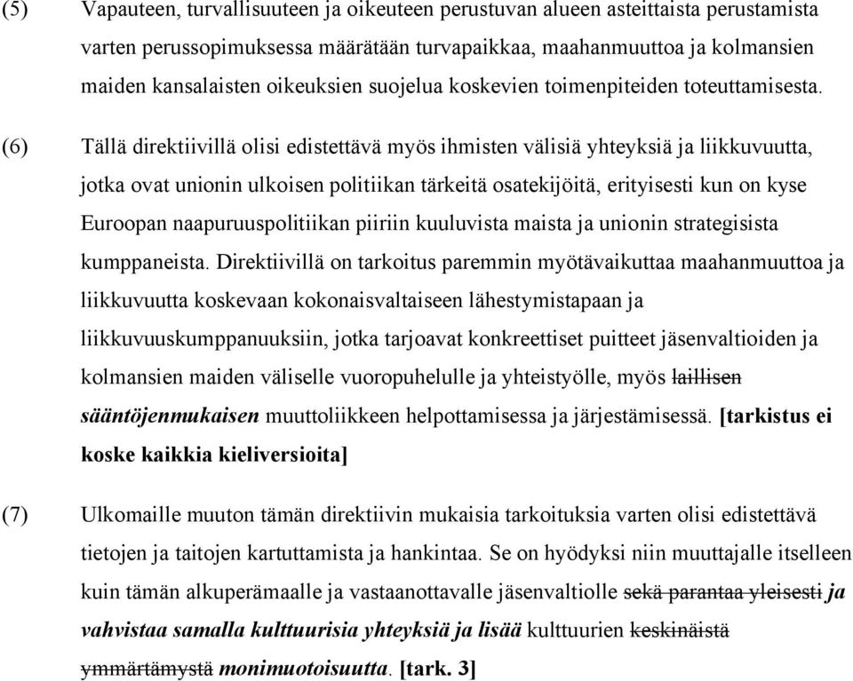 (6) Tällä direktiivillä olisi edistettävä myös ihmisten välisiä yhteyksiä ja liikkuvuutta, jotka ovat unionin ulkoisen politiikan tärkeitä osatekijöitä, erityisesti kun on kyse Euroopan