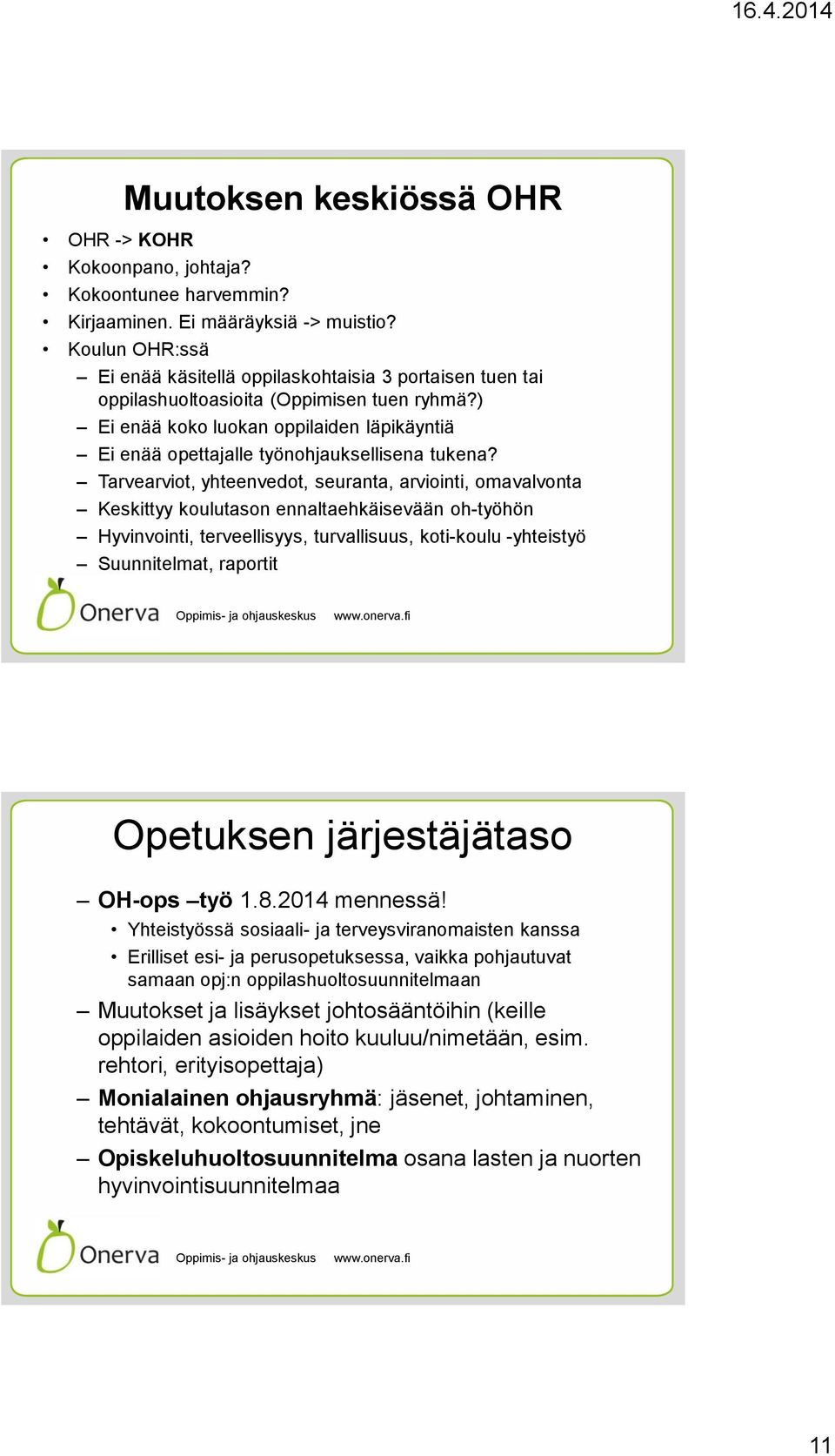 ) Ei enää koko luokan oppilaiden läpikäyntiä Ei enää opettajalle työnohjauksellisena tukena?