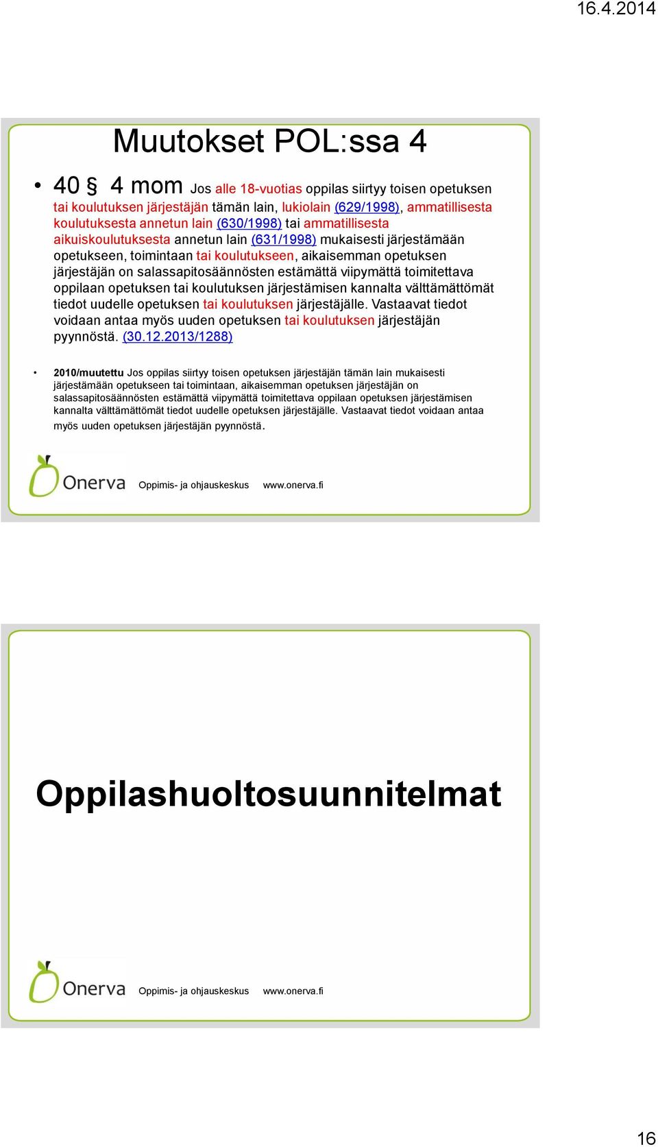 viipymättä toimitettava oppilaan opetuksen tai koulutuksen järjestämisen kannalta välttämättömät tiedot uudelle opetuksen tai koulutuksen järjestäjälle.