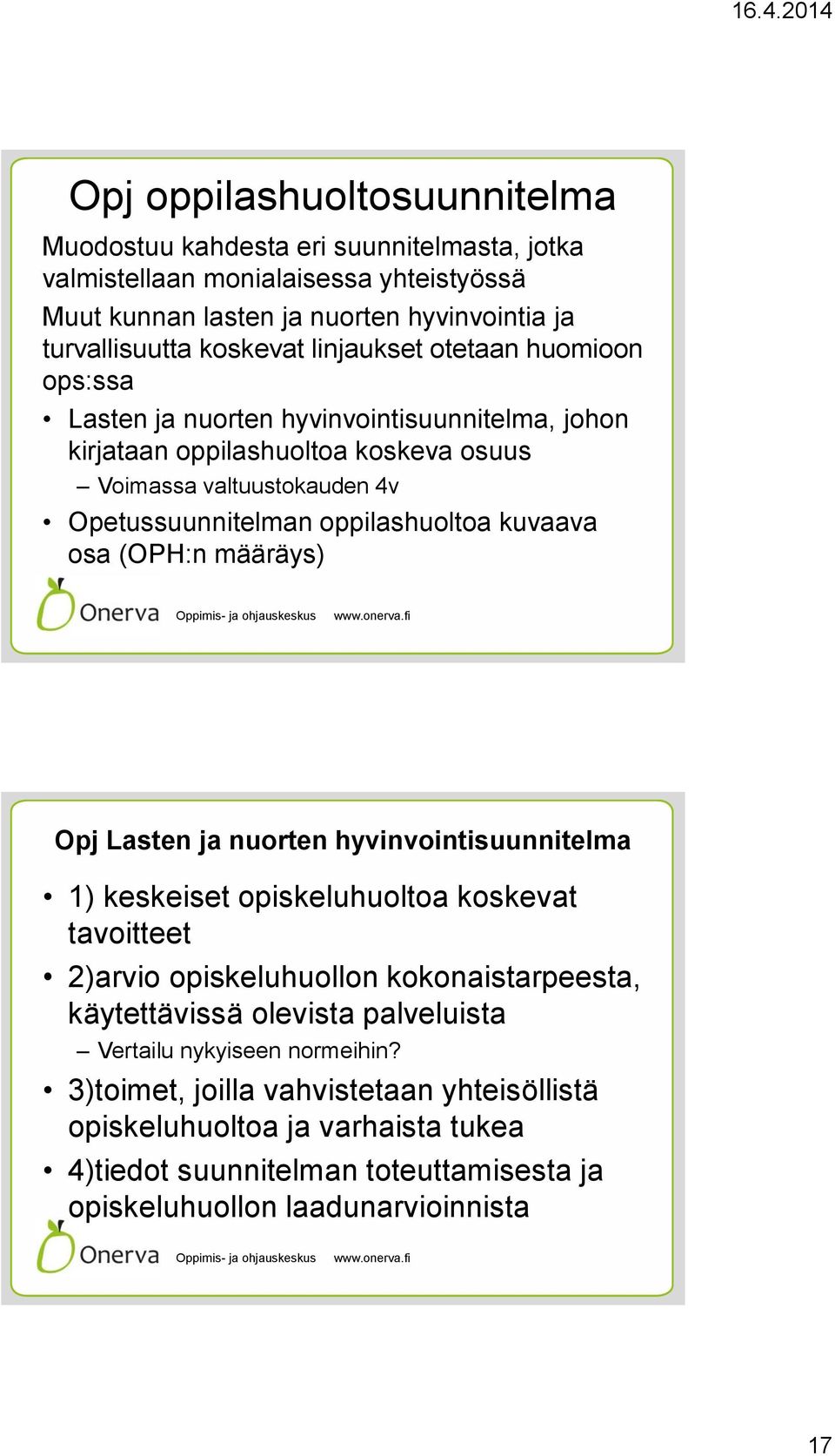 kuvaava osa (OPH:n määräys) Opj Lasten ja nuorten hyvinvointisuunnitelma 1) keskeiset opiskeluhuoltoa koskevat tavoitteet 2)arvio opiskeluhuollon kokonaistarpeesta, käytettävissä olevista