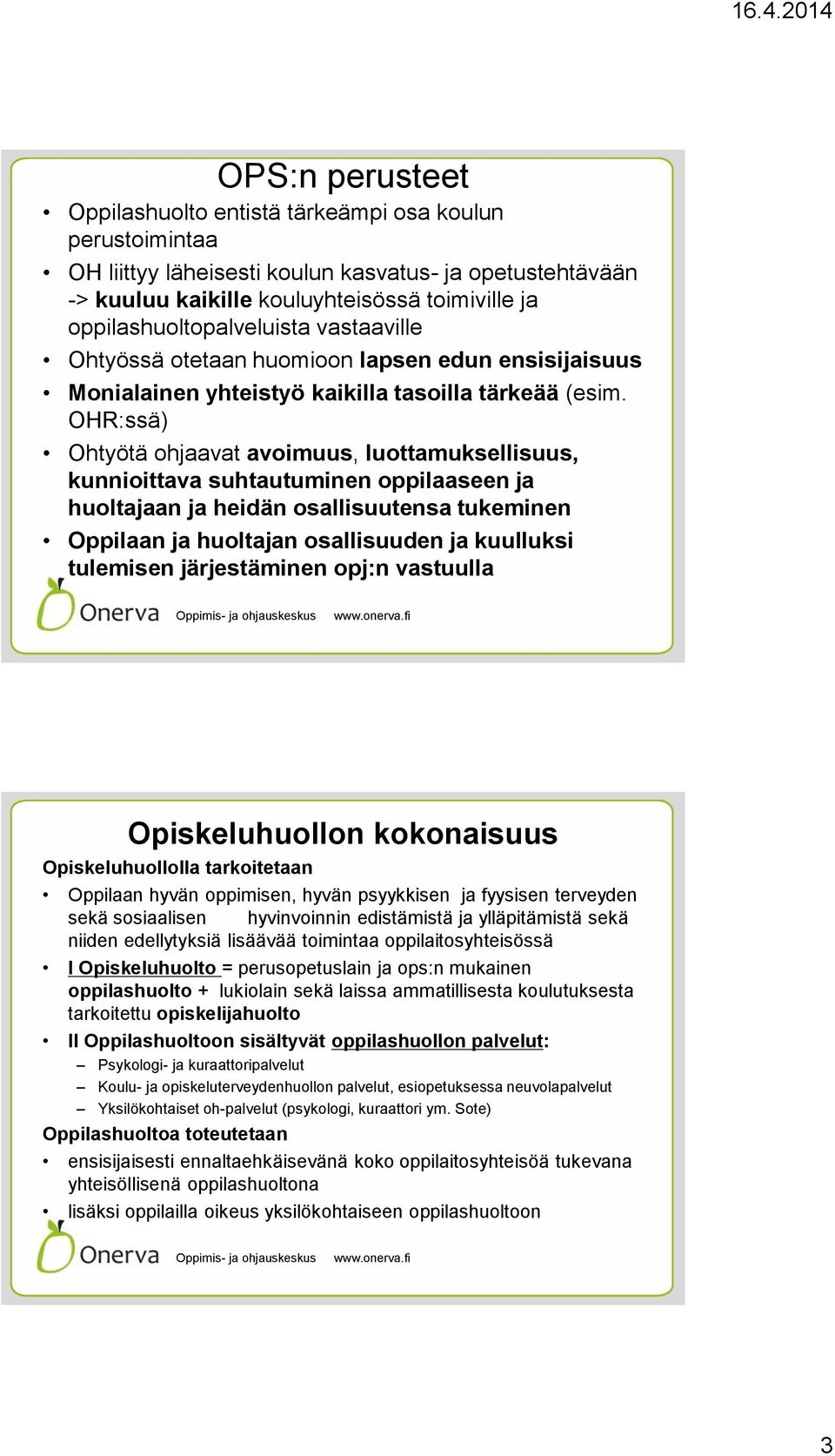 OHR:ssä) Ohtyötä ohjaavat avoimuus, luottamuksellisuus, kunnioittava suhtautuminen oppilaaseen ja huoltajaan ja heidän osallisuutensa tukeminen Oppilaan ja huoltajan osallisuuden ja kuulluksi