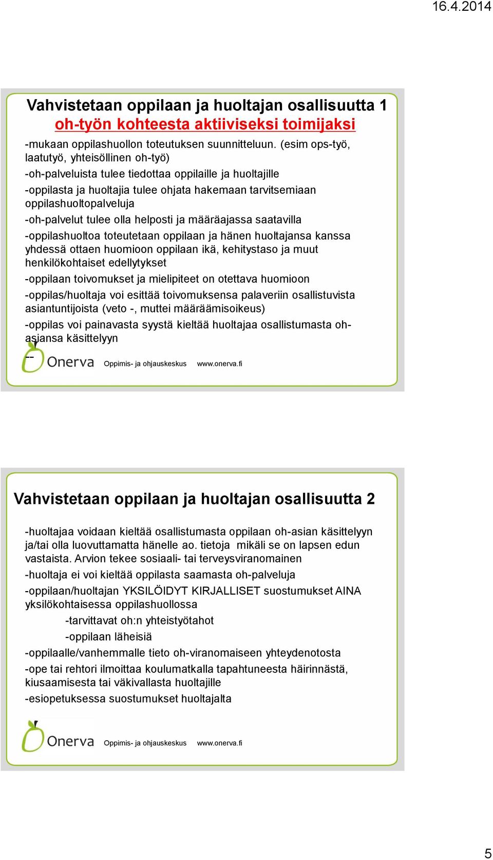 -oh-palvelut tulee olla helposti ja määräajassa saatavilla -oppilashuoltoa toteutetaan oppilaan ja hänen huoltajansa kanssa yhdessä ottaen huomioon oppilaan ikä, kehitystaso ja muut henkilökohtaiset