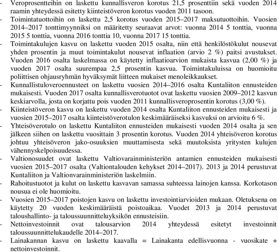 Vuosien 2014 2017 tonttimyynniksi on määritetty seuraavat arvot: vuonna 2014 5 tonttia, vuonna 2015 5 tonttia, vuonna 2016 tonttia 10, vuonna 2017 15 tonttia.