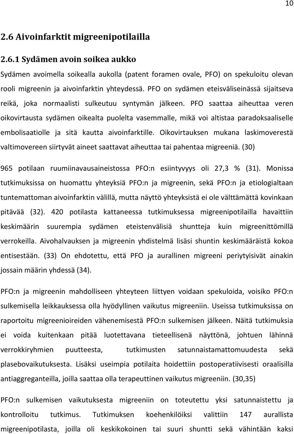 PFO saattaa aiheuttaa veren oikovirtausta sydämen oikealta puolelta vasemmalle, mikä voi altistaa paradoksaaliselle embolisaatiolle ja sitä kautta aivoinfarktille.