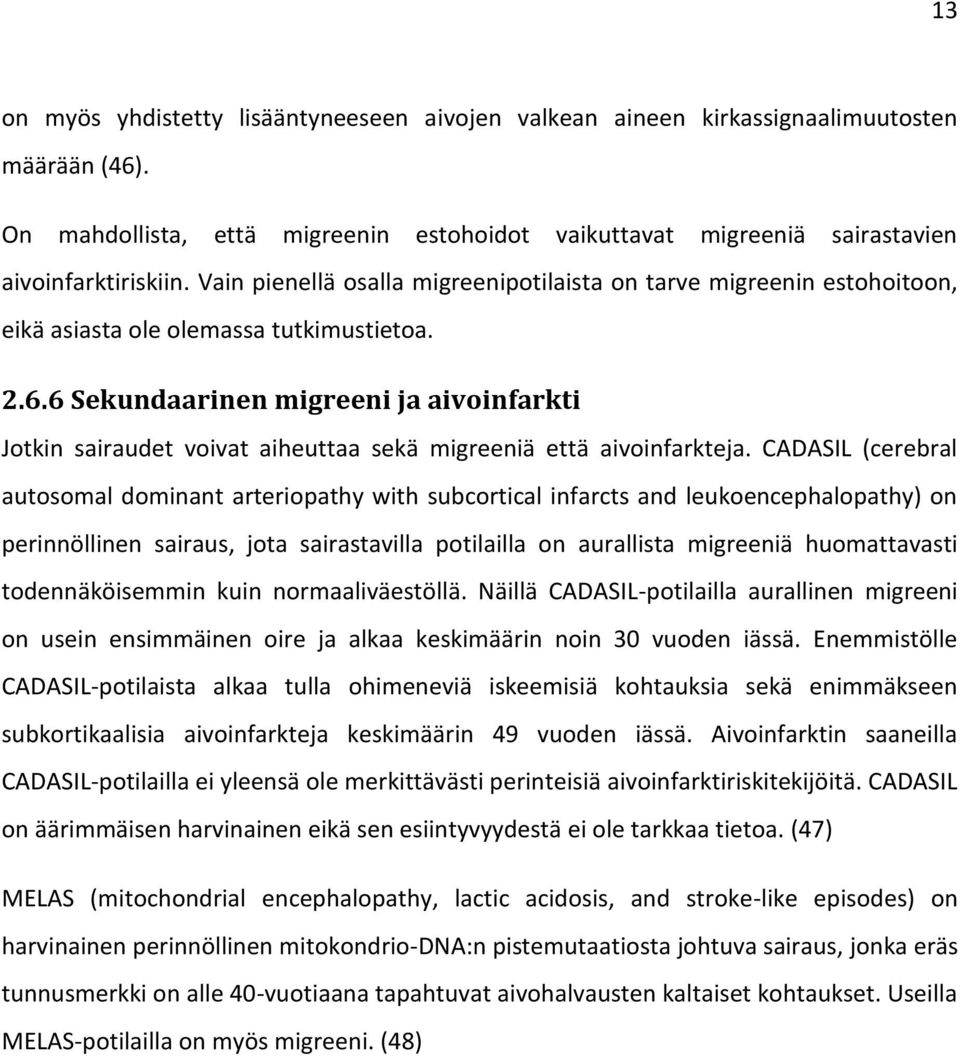 6 Sekundaarinen migreeni ja aivoinfarkti Jotkin sairaudet voivat aiheuttaa sekä migreeniä että aivoinfarkteja.