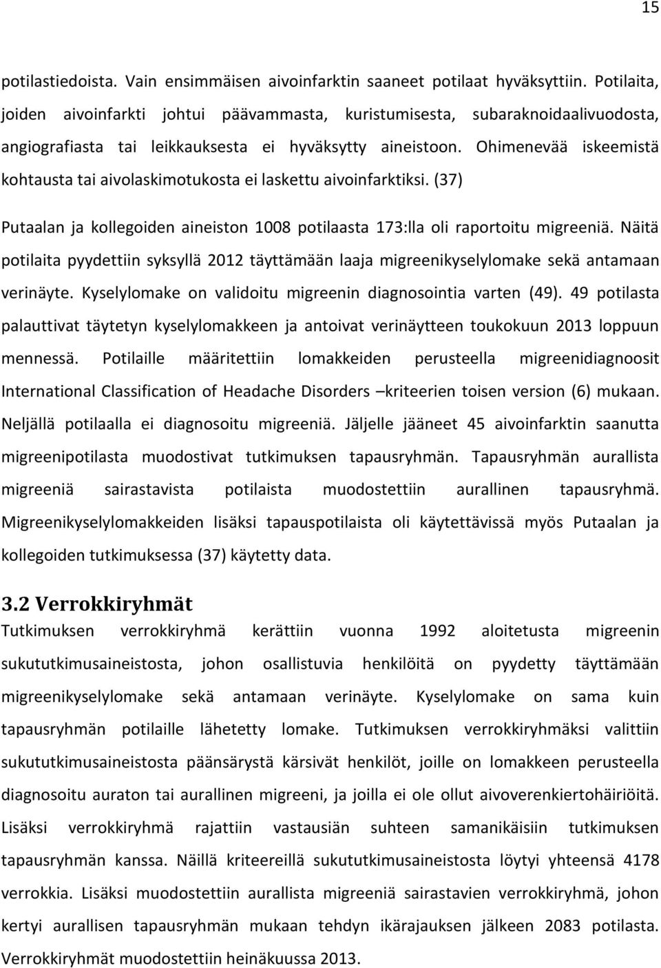 Ohimenevää iskeemistä kohtausta tai aivolaskimotukosta ei laskettu aivoinfarktiksi. (37) Putaalan ja kollegoiden aineiston 1008 potilaasta 173:lla oli raportoitu migreeniä.