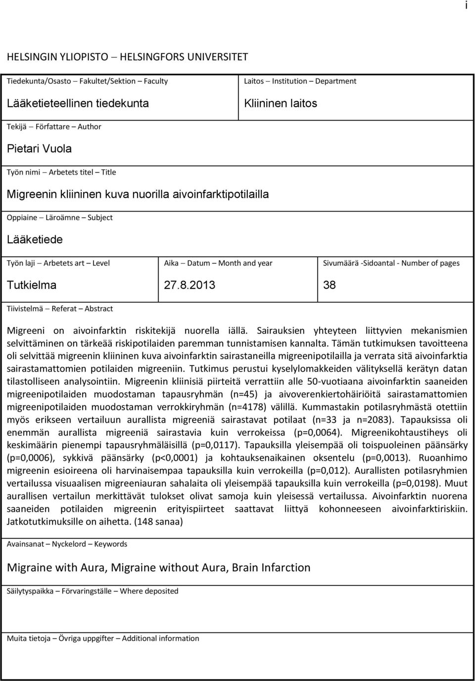 Aika Datum Month and year 27.8.2013 Sivumäärä -Sidoantal - Number of pages 38 Migreeni on aivoinfarktin riskitekijä nuorella iällä.