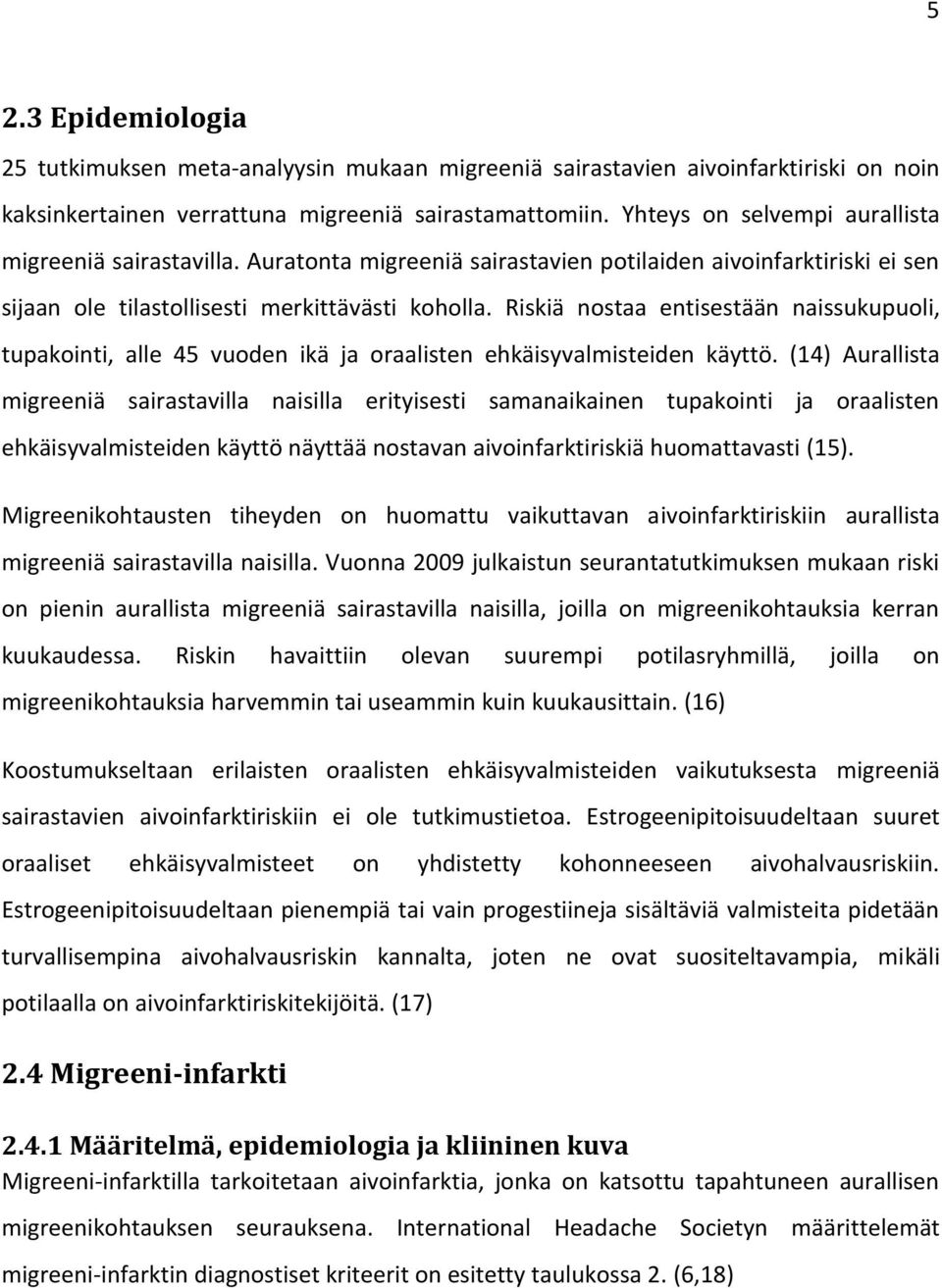 Riskiä nostaa entisestään naissukupuoli, tupakointi, alle 45 vuoden ikä ja oraalisten ehkäisyvalmisteiden käyttö.