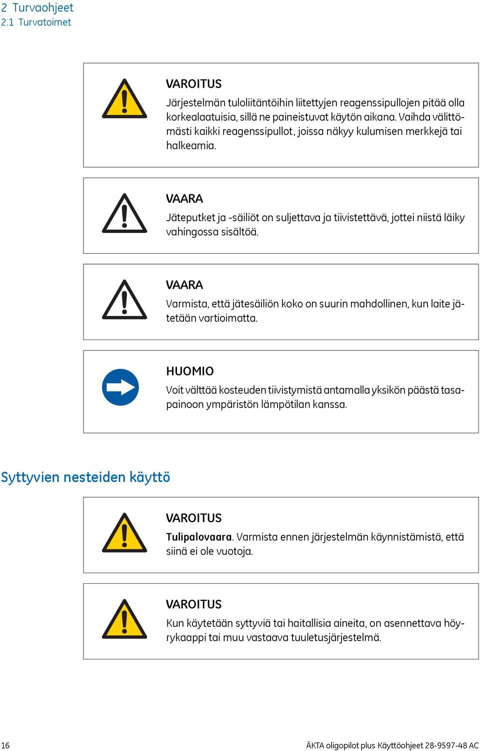 VAARA Varmista, että jätesäiliön koko on suurin mahdollinen, kun laite jätetään vartioimatta.