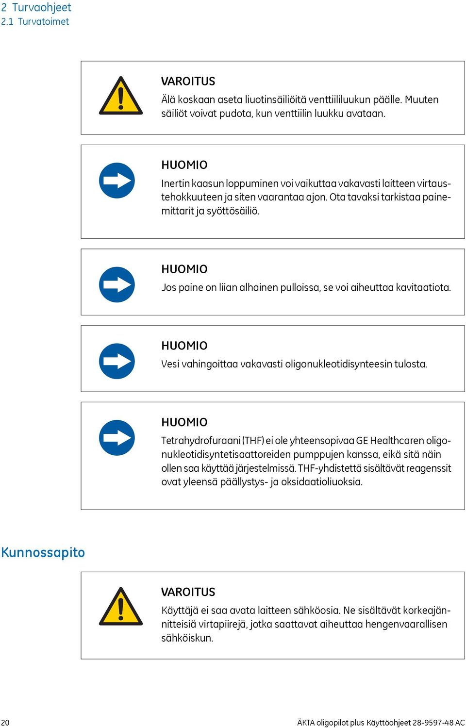 HUOMIO Jos paine on liian alhainen pulloissa, se voi aiheuttaa kavitaatiota. HUOMIO Vesi vahingoittaa vakavasti oligonukleotidisynteesin tulosta.