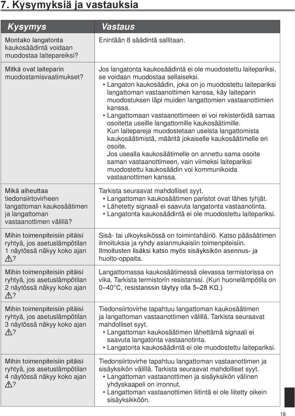 Mihin toimenpiteisiin pitäisi ryhtyä, jos asetuslämpötilan 2 näytössä näkyy koko ajan? Mihin toimenpiteisiin pitäisi ryhtyä, jos asetuslämpötilan 3 näytössä näkyy koko ajan?