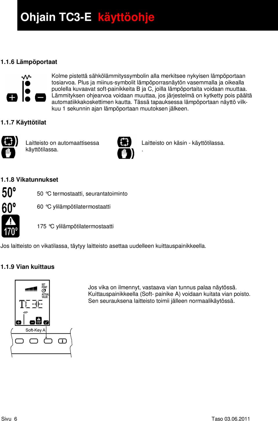 Lämmityksen ohjearvoa voidaan muuttaa, jos järjestelmä on kytketty pois päältä automatiikkakoskettimen kautta.